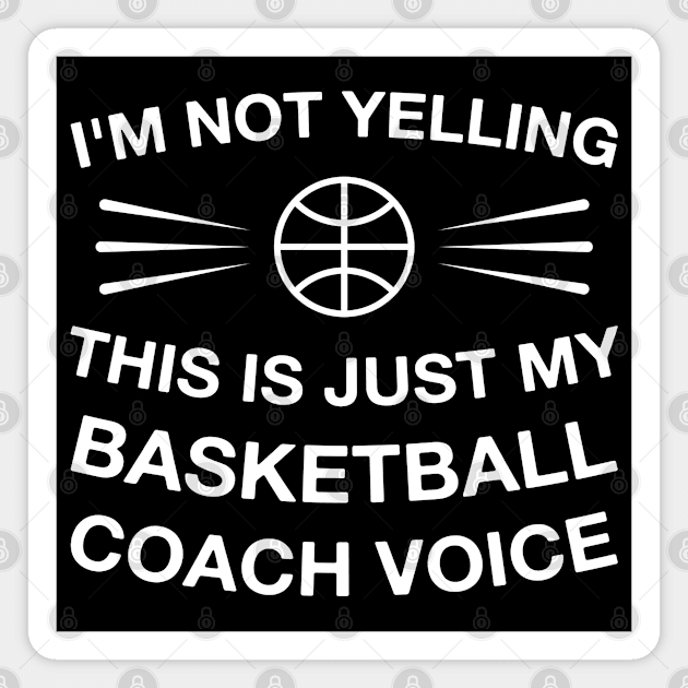 I'm Not Yelling This Is Just My Basketball Coach Voice Magnet by FOZClothing